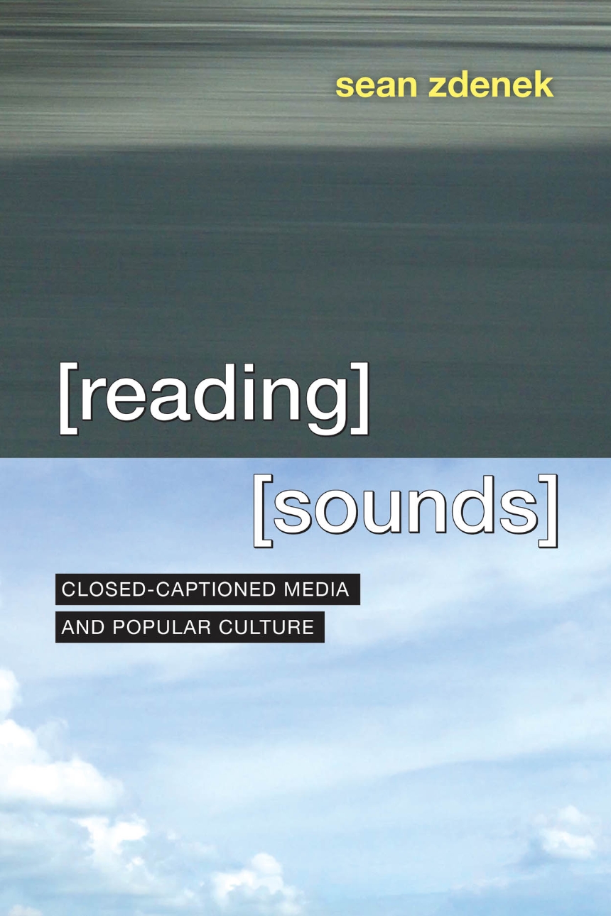 Cover of Reading Sounds: Closed-Captioned Media and Popular Culture by Sean Zdenek