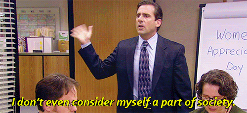 An animated gif from The Office featuring Michael Scott mouthing the last three words of the line: I don't even consider myself part of society.