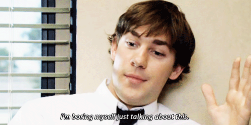 An animated gif from The Office featuring Jim Halpert mouthing, I'm boring myself just talking about this.