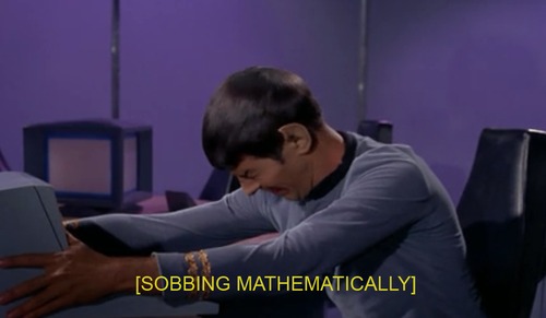 An image of Spock (Leonard Nimoy) from Star Trek with a pained expression on his face. Caption: [SOBBING MATHEMATICALLY]